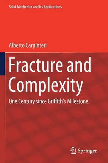 Fracture and Complexity: One Century Since Griffith's Milestone by Alberto Carpinteri
