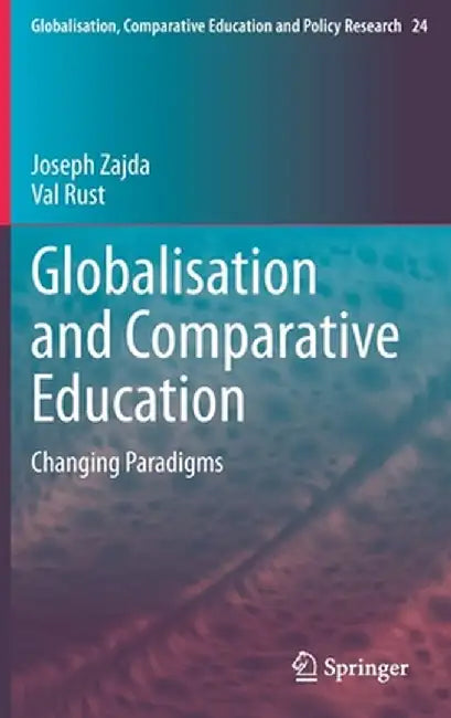 Globalisation and Comparative Education: Changing Paradigms by Joseph Zajda