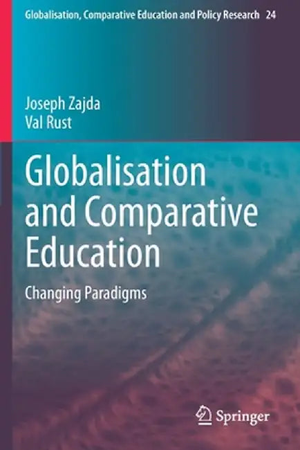 Globalisation and Comparative Education: Changing Paradigms by Joseph Zajda