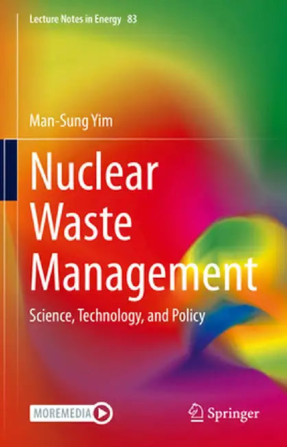 Nuclear Waste Management: Science, Technology, and Policy by Man-Sung Yim