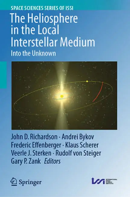 The Heliosphere in the Local Interstellar Medium: Into the Unknown by John D. Richardson