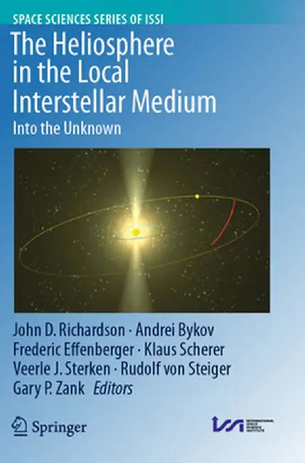 The Heliosphere in the Local Interstellar Medium: Into the Unknown by John D. Richardson