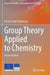 Group Theory Applied to Chemistry by Arnout Jozef Ceulemans