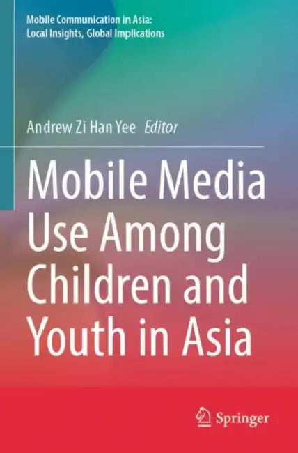 Mobile Media Use Among Children and Youth in Asia by Andrew Zi Han Yee