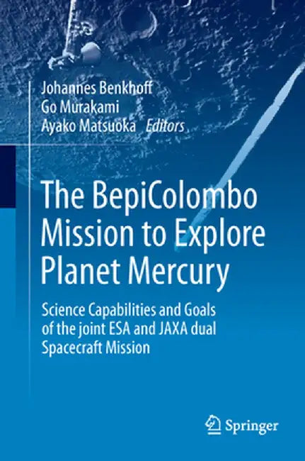 The Bepicolombo Mission to Explore Planet Mercury: Science Capabilities and Goals of the Joint ESA and Jaxa Dual Spacecraft Mission by Johannes Benkhoff
