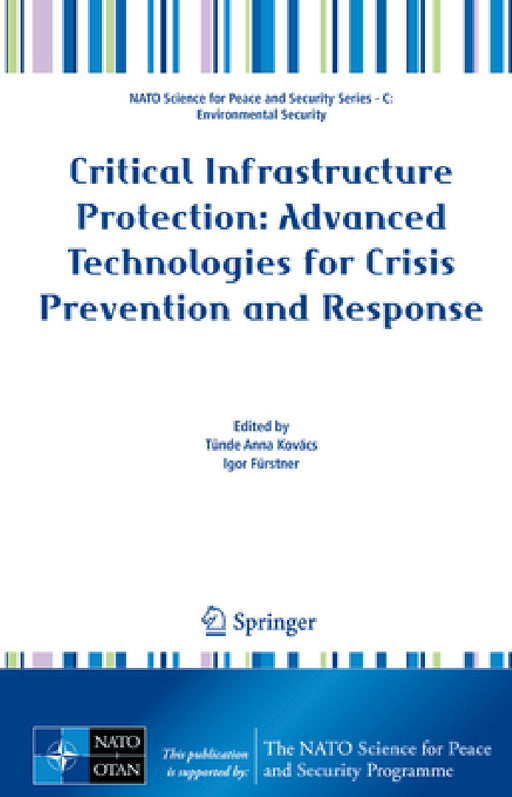 Critical Infrastructure Protection: Advanced Technologies for Crisis Prevention and Response by Tünde Anna Kovács, Igor Fürstner