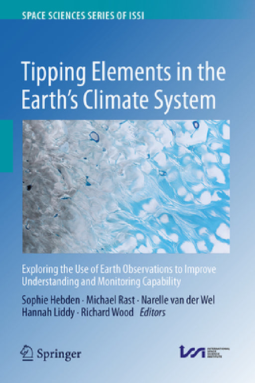 Tipping Elements in the Earth's Climate System: Exploring the Use of Earth Observations to Improve Understanding and Monitoring Capability by Sophie Hebden, Michael Rast, Narelle Van Der Wel