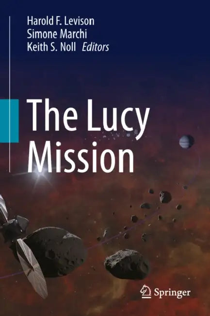 The Lucy Mission by Harold F. Levison, Simone Marchi, Keith S. Noll
