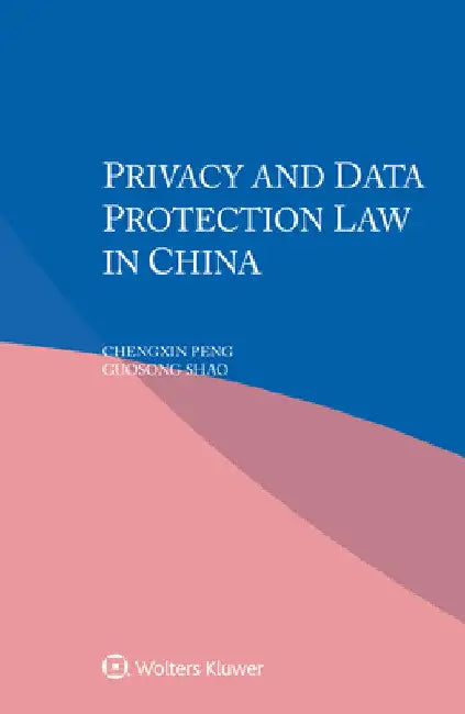 Privacy and Data Protection Law in China by Chengxin Peng