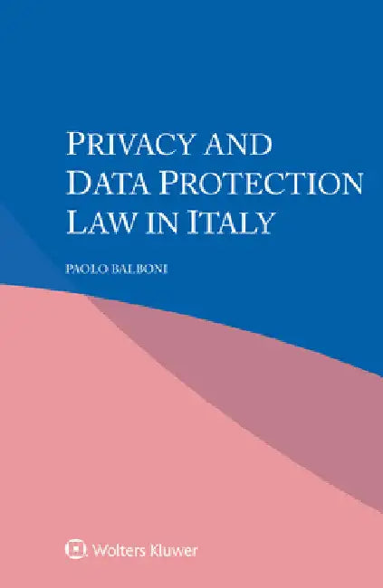 Privacy and Data Protection Law in Italy by Paolo Balboni