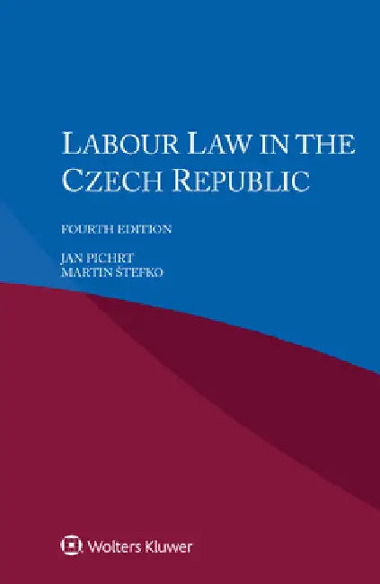 Labour Law in the Czech Republic by Jan Pichrt