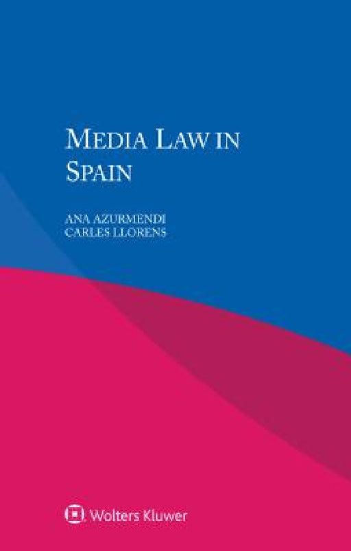 Media Law in Spain by Ana Azurmendi, Carles Llorens