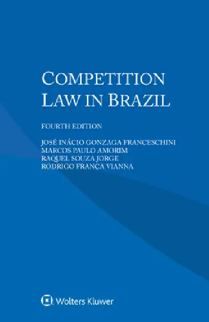 Competition Law in Brazil by José Inácio Gonzaga Franceschini, Marcos Paulo Amorim, Raquel Souza Jorge