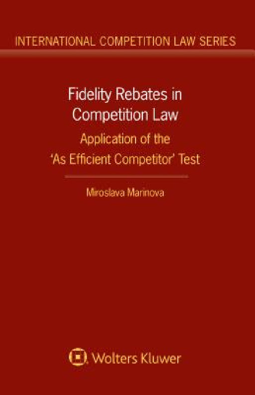 Fidelity Rebates in Competition Law: Application of the 'As Efficient Competitor' Test by Miroslava Marinova