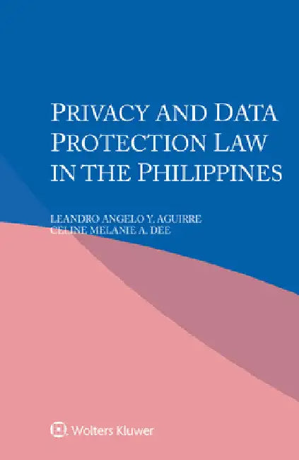 Privacy and Data Protection Law in the Philippines by Leandro Angelo Y. Aguirre