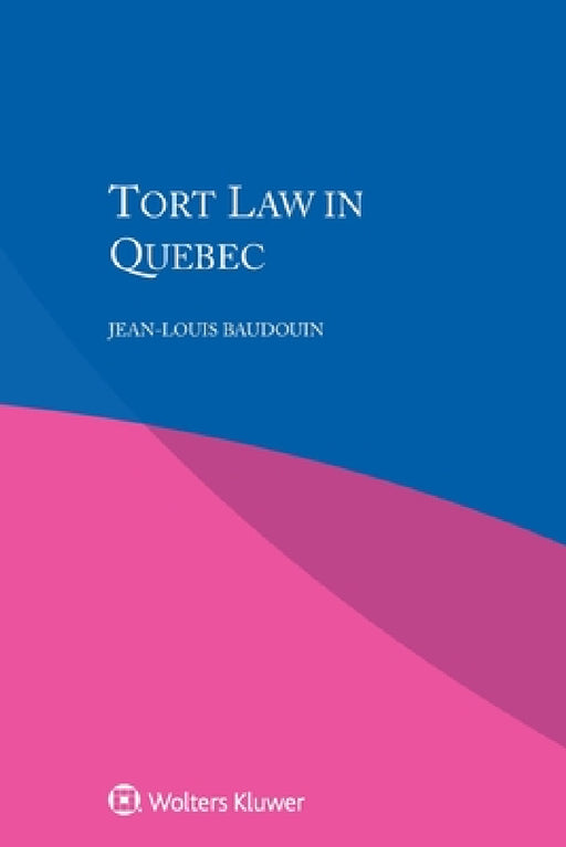 Tort Law in Quebec by Jean-Louis Baudouin