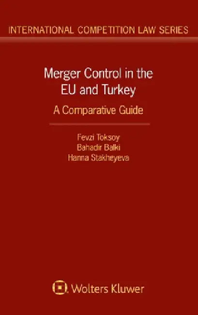 Merger Control in the EU and Turkey: A Comparative Guide by Fevzi Toksoy