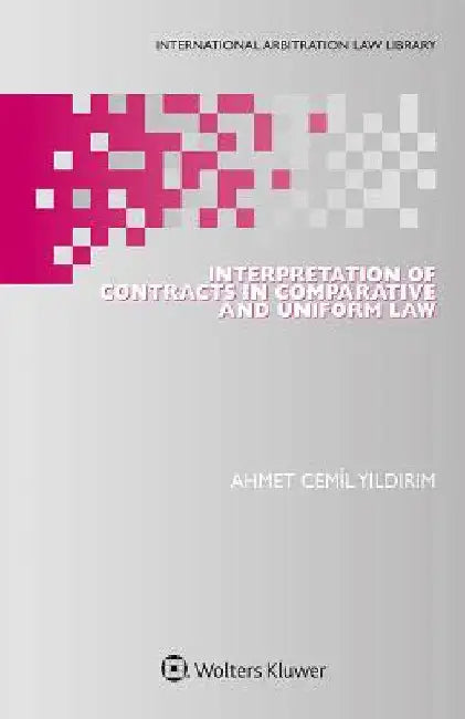 Interpretation of Contracts in Comparative and Uniform Law by Ahmet Cemil Yildirim