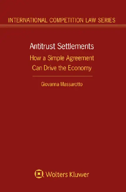 Antitrust Settlements: How a Simple Agreement Can Drive the Economy by Giovanna Massarotto