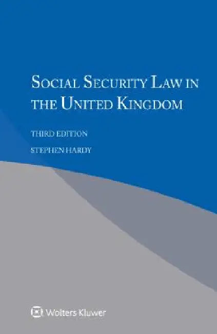 Social Security Law in the United Kingdom by Stephen Hardy