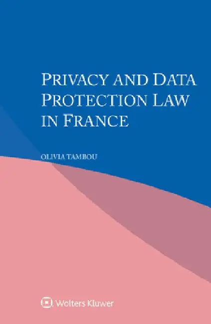 Privacy and Data Protection Law in France by Olivia Tambou