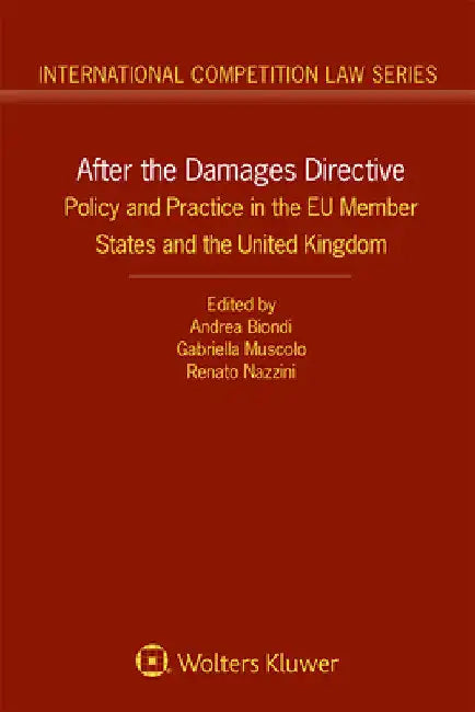 After the Damages Directive: Policy and Practice in the EU Member States and the United Kingdom by Andrea Biondi