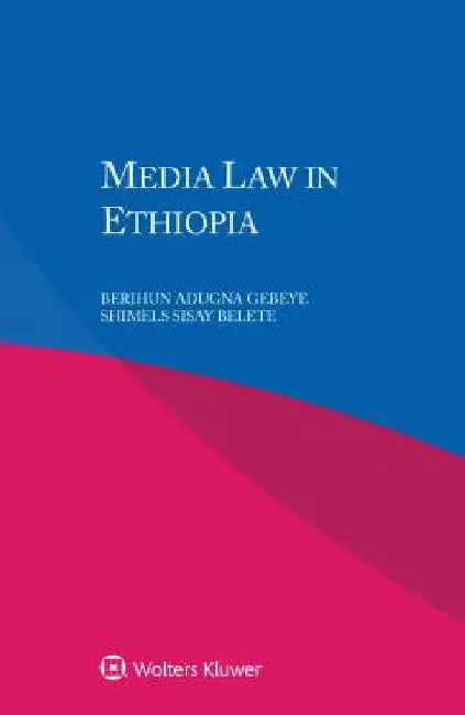 Media Law in Ethiopia by Berihun Adugna Gebeye