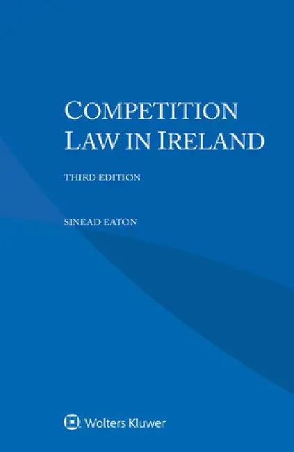 Competition Law in Ireland by Sinead Eaton