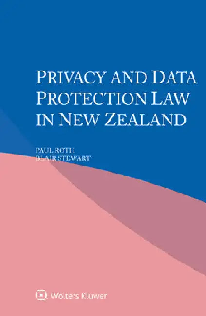 Privacy and Data Protection Law in New Zealand by Paul Roth