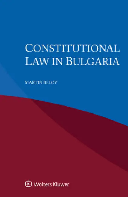 Constitutional Law in Bulgaria by Martin Belov