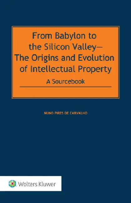 From Babylon to the Silicon Valley: The Origins and Evolution of Intellectual Property: A Sourcebook POD by Nuno Pires de Carvalho