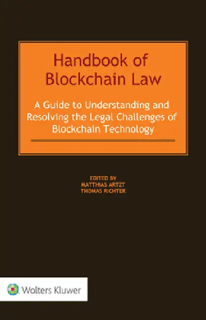 Handbook of Blockchain Law: A Guide to Understanding and Resolving the Legal Challenges of Blockchain Technology by Matthias Artzt