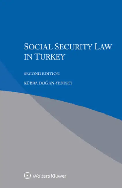 Social Security Law in Turkey by Kübra Dogan-Yenisey