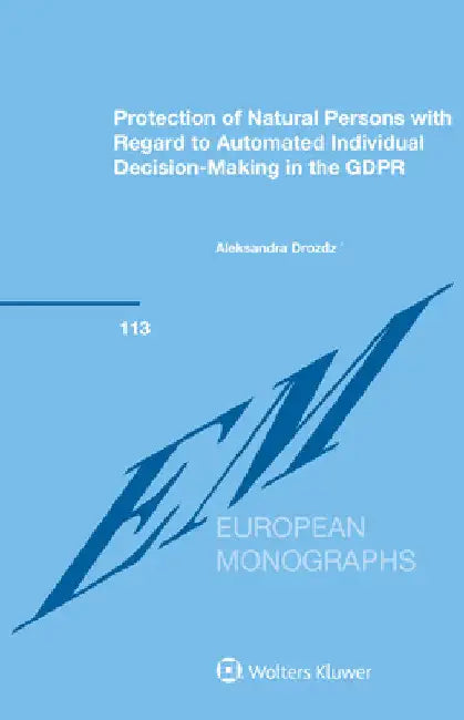 Protection of Natural Persons with Regard to Automated Individual Decision-Making in the GDPR by Aleksandra Drożdż
