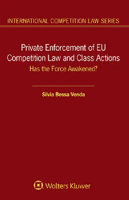 Private Enforcement of EU Competition Law and Class Actions: Has the Force Awakened? by Silvia Venda