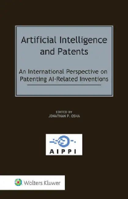 Artificial Intelligence and Patents: An International Perspective on Patenting AI-Related Inventions by Jonathan P. Osha