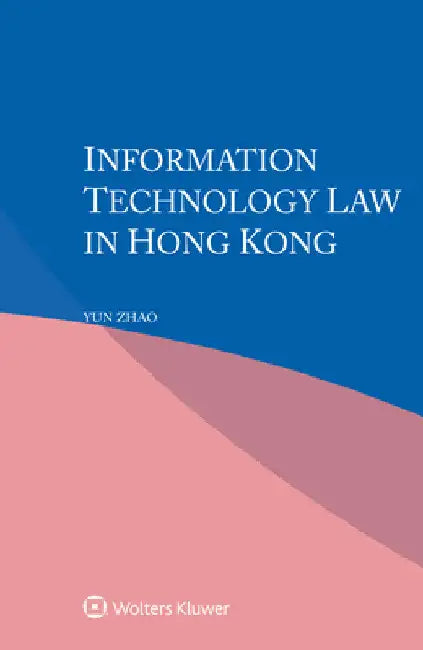 Information Technology Law in Hong Kong by Yun Zhao