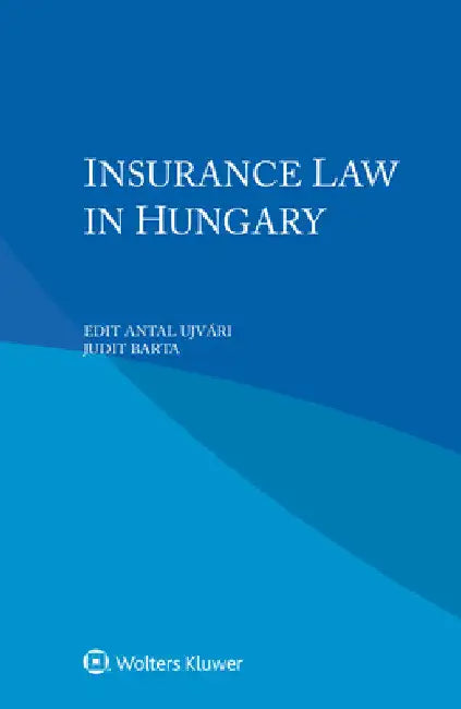 Insurance Law in Hungary by Edit Antal Ujvári