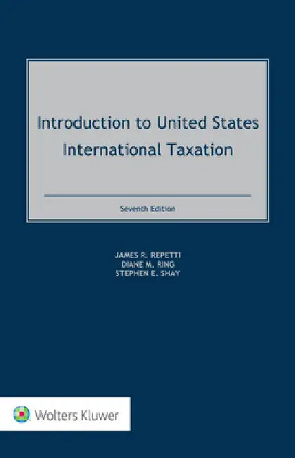 Introduction to United States International Taxation by James R. Repetti