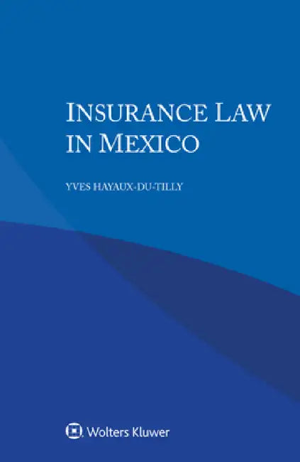 Insurance Law in Mexico by Yves Hayaux-Du-Tilly