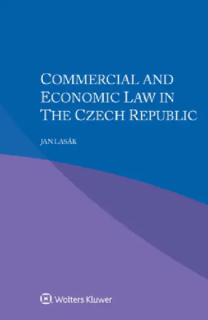 Commercial and Economic Law in the Czech Republic by Jan Lasák