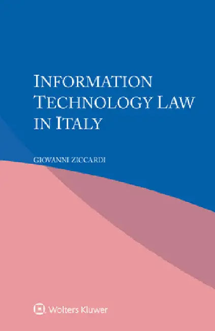Information Technology Law in Italy by Giovanni Ziccardi