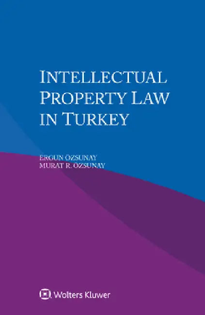 Intellectual Property Law in Turkey by Ergun Özsunay