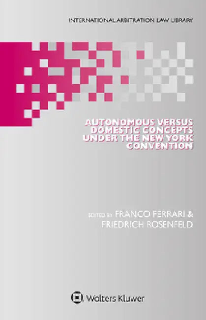 Autonomous Versus Domestic Concepts under the New York Convention by Franco Ferrari