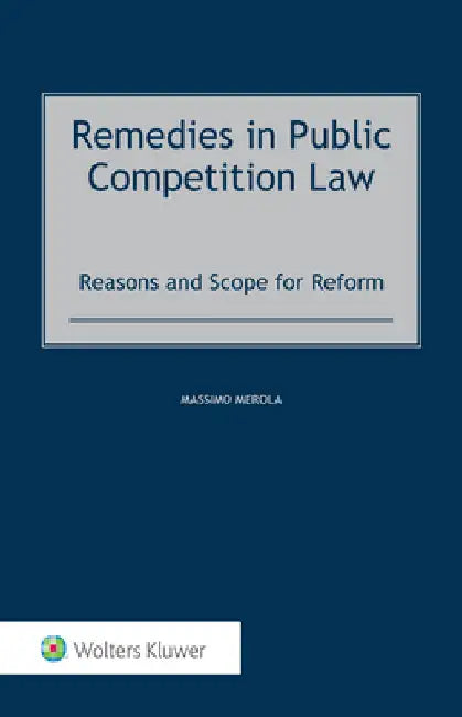 Remedies in Public Competition Law: Reasons and Scope for Reform by Massimo Merola