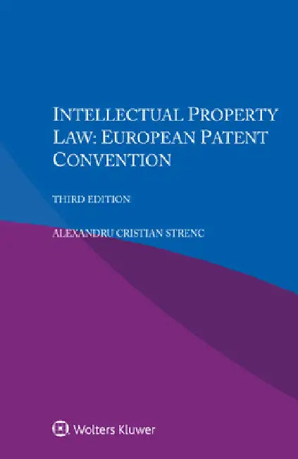 Intellectual Property Law: European Patent Convention by Alexandru Cristian Strenc