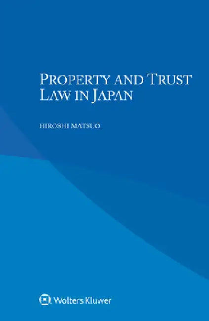 Property and Trust Law in Japan by Hiroshi Matsuo
