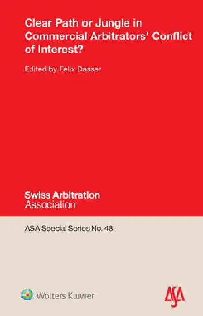 Clear Path or Jungle in Commercial Arbitrators' Conflict of Interest? by Felix Dasser