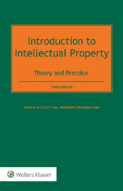 Introduction to Intellectual Property: Theory and Practice by World Intellectual Property Organizat