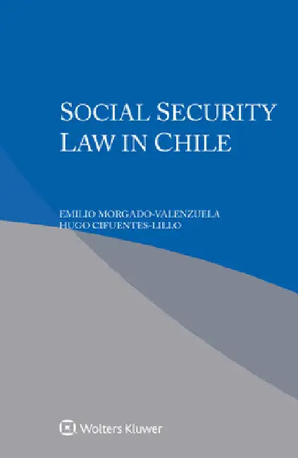 Social Security Law in Chile by Emilio Morgado-Valenzuela
